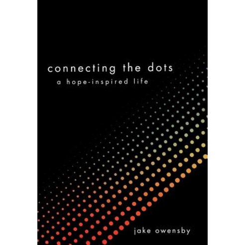 Connecting the Dots: A Hope-Inspired Life Hardcover, WestBow Press