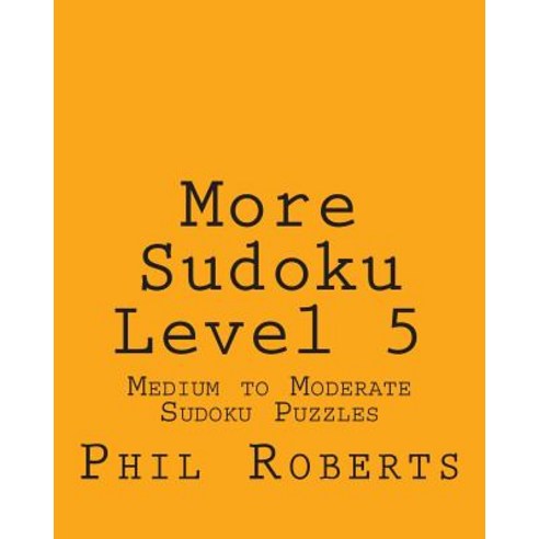 More Sudoku Level 5: Medium to Moderate Sudoku Puzzles Paperback, Createspace Independent Publishing Platform