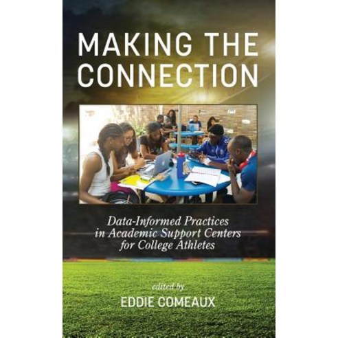 Making the Connection: Data-Informed Practices in Academic Support Centers for College Athletes (Hc) Hardcover, Information Age Publishing
