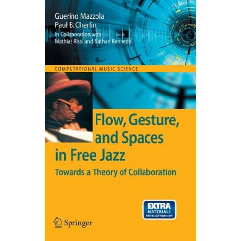 Flow Gesture and Spaces in Free Jazz: Towards a Theory of Collaboration [With CD (Audio)] Hardcover, Springer