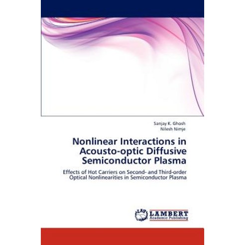 Nonlinear Interactions in Acousto-Optic Diffusive Semiconductor Plasma Paperback, LAP Lambert Academic Publishing