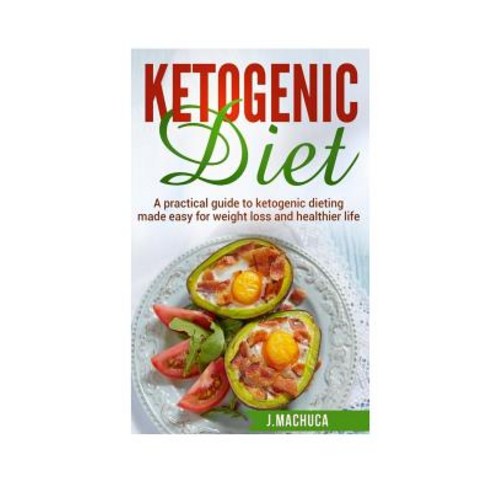 Ketogenic Diet: Ultimate Ketogenic Diet Made Easy for Weight Loss & Healthy Living Paperback, Createspace Independent Publishing Platform