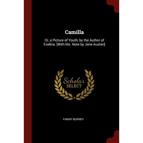 Camilla: Or a Picture of Youth by the Author of Evelina. [With Ms. Note by Jane Austen] Paperback, Andesite Press