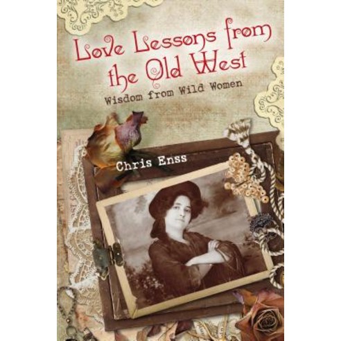 Love Lessons from the Old West: Wisdom from Wild Women Paperback, Two Dot Books
