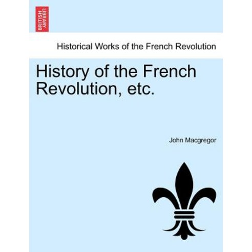 History of the French Revolution Etc. Vol. VIII Paperback, British Library, Historical Print Editions