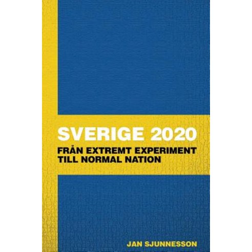 Sverige 2020: Fran Extremt Experiment Till Normal Nation Paperback, Createspace Independent Publishing Platform