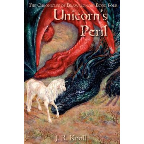 Unicorn''s Peril the Chronicles of Brawrloxoss Book 4 Paperback, Createspace Independent Publishing Platform
