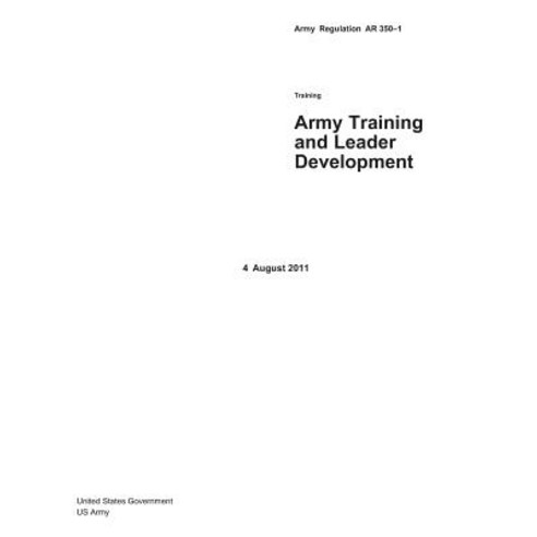 Army Regulation AR 350-1 Army Training and Leader Development 4 August 2011 Paperback, Createspace