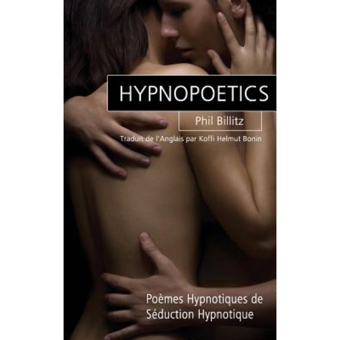 Hypnopoetics: Poemes Hypnotiques de Seduction Hypnotique Paperback, Createspace Independent Publishing Platform