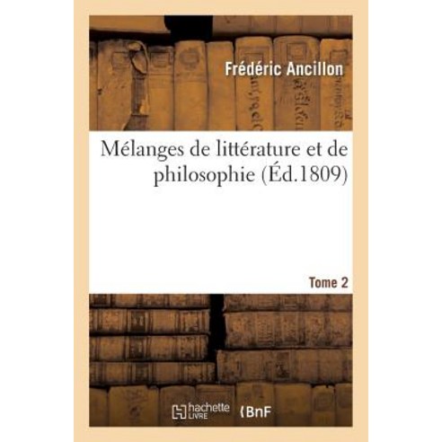 Melanges de Litterature Et de Philosophie. Tome 2 = Ma(c)Langes de Litta(c)Rature Et de Philosophie. Tome 2 Paperback, Hachette Livre - Bnf