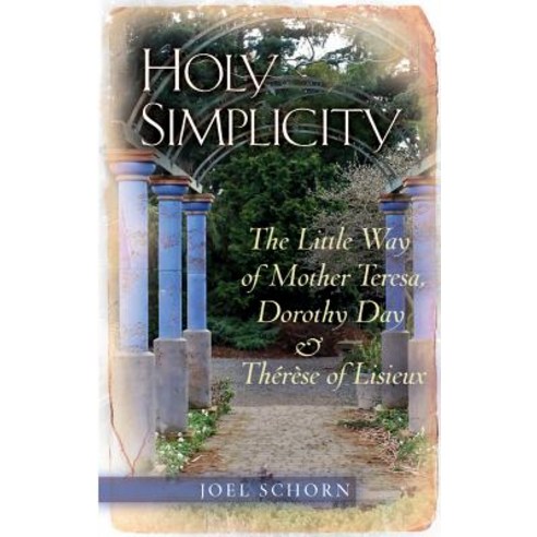 Holy Simplicity: The Little Way of Mother Teresa Dorothy Day & Therese of Lisieux Paperback, Servant Books