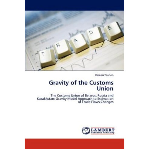 Gravity of the Customs Union Paperback, LAP Lambert Academic Publishing