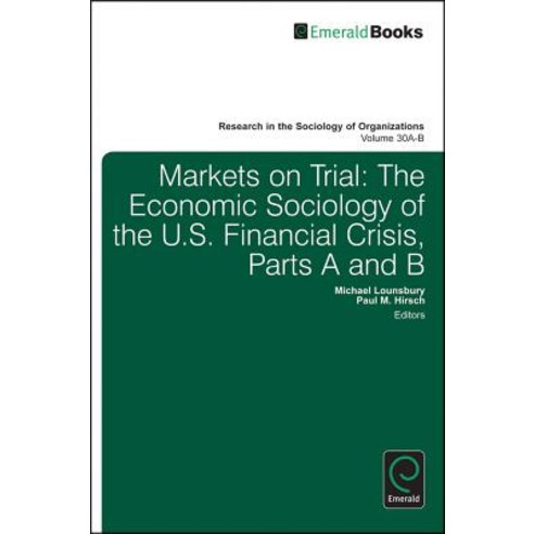Markets on Trial: The Economic Sociology of the U.S. Financial Crisis: PT. A and B Hardcover, Emerald Group Publishing