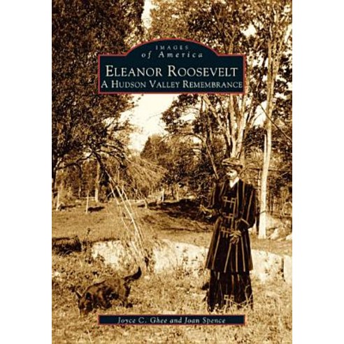 Eleanor Roosevelt: A Hudson Valley Remembrance Paperback, Arcadia Publishing (SC)