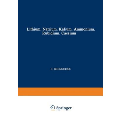 Elemente Der Ersten Hauptgruppe: Lithium - Natrium - Kalium - Ammonium - Rubidium - Caesium Paperback, Springer