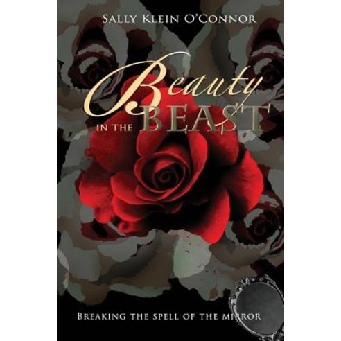 Beauty in the Beast: Breaking the Spell of the Mirror Paperback, Createspace Independent Publishing Platform