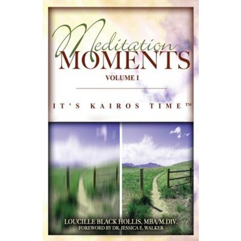 Meditation Moments Volume I: It''s Kairos Time Paperback, Createspace Independent Publishing Platform