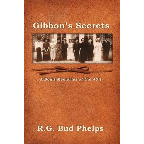 Gibbon''s Secrets: A Boy''s Memories of the 40''s Paperback, Createspace Independent Publishing Platform