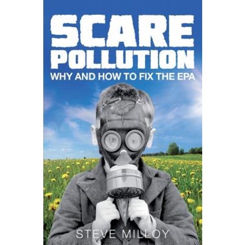 Scare Pollution: Why and How to Fix the EPA Paperback, Bench Press