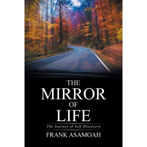 The Mirror of Life: The Journey of Self-Discovery Paperback, Xlibris