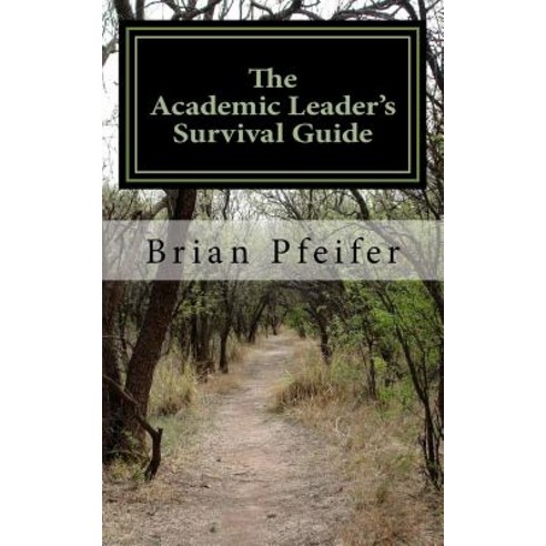 The Academic Leader''s Survival Guide Paperback, Createspace Independent Publishing Platform