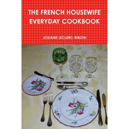 The French Housewife Everyday Cookbook Paperback, Lulu.com