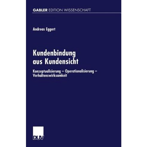 Kundenbindung Aus Kundensicht: Konzeptualisierung -- Operationalisierung -- Verhaltenswirksamheit Paperback, Deutscher Universitatsverlag