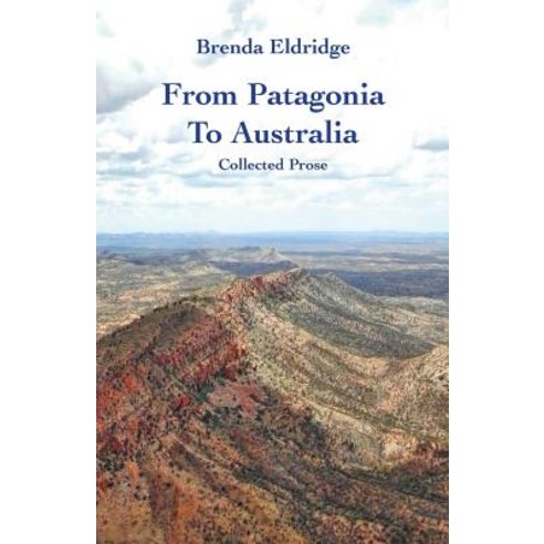 From Patagonia to Australia: Collected Prose Paperback, Ginninderra Press