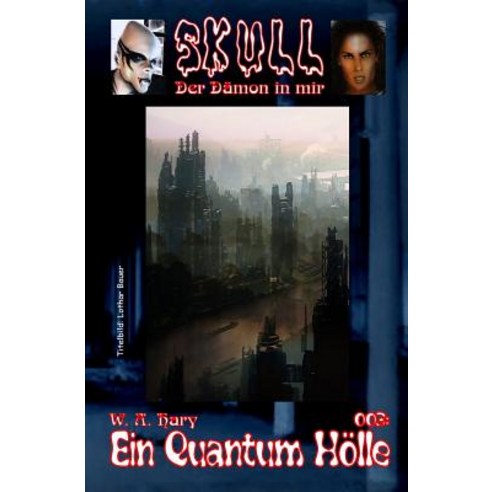 Skull 003: Ein Quantum Holle: Der Damon in Mir Paperback, Createspace Independent Publishing Platform