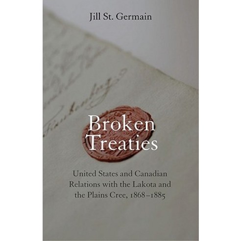 Broken Treaties: United States and Canadian Relations with the Lakotas and the Plains Cree 1868-1885 Hardcover, University of Nebraska Press