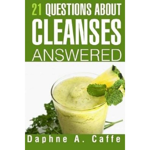 21 Questions about Cleanses Answered Paperback, Createspace Independent Publishing Platform