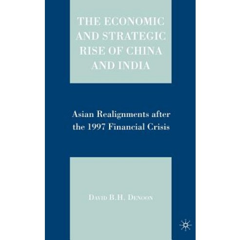 The Economic and Strategic Rise of China and India: Asian Realignments After the 1997 Financial Crisis Hardcover, Palgrave MacMillan