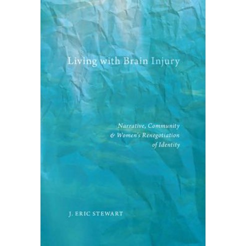 Living with Brain Injury: Narrative Community and Women S Renegotiation of Identity Hardcover, New York University Press