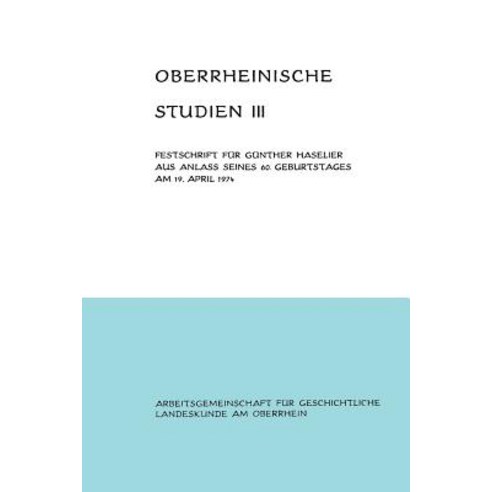 Oberrheinische Studien Band III: Festschrift Fur Gunther Haselier Aus Anla Seines 60. Geburtstages Am 19. April 1974 Paperback, Braun-Verlag