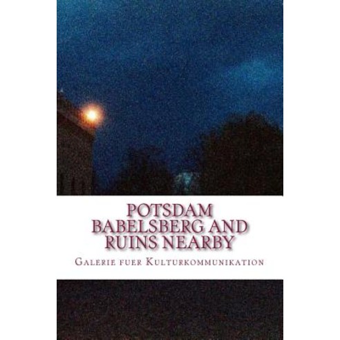Potsdam Babelsberg and Ruins Nearby: The False Colour Sessions Paperback, Createspace Independent Publishing Platform