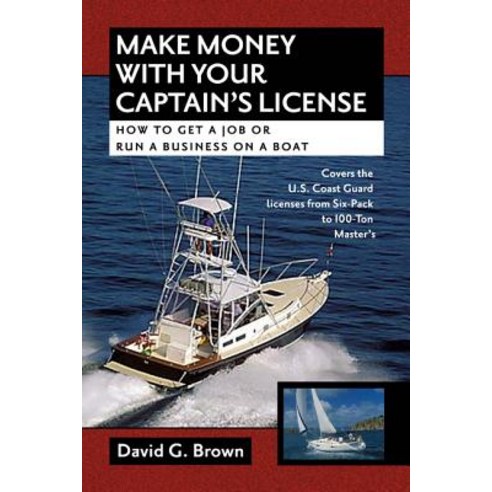 Make Money with Your Captain''s License: How to Get a Job or Run a Business on a Boat Hardcover, International Marine Publishing