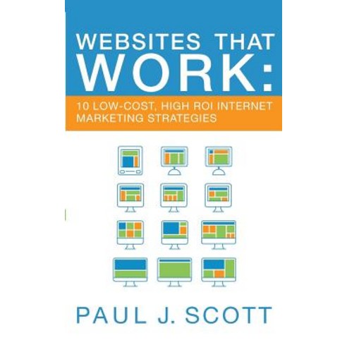 Websites That Work: 10 Low-Cost High Roi Internet Marketing Strategies Paperback, Clearingly
