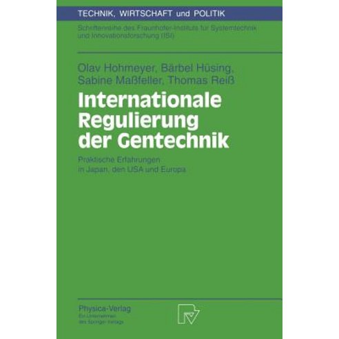 Internationale Regulierung Der Gentechnik: Praktische Erfahrungen in Japan Den USA Und Europa Paperback, Physica-Verlag