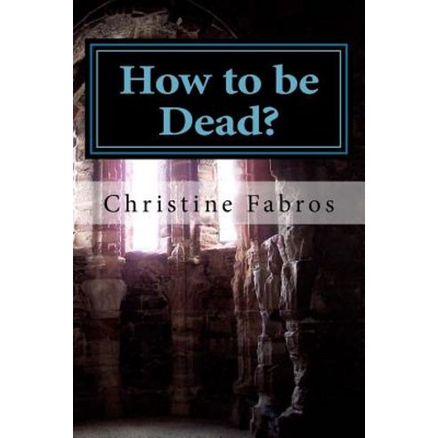 How to Be Dead? Paperback, Createspace Independent Publishing Platform