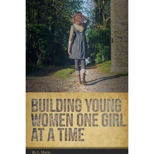 Building Young Women One Girl at a Time Paperback, Untold Stories Global, LLC