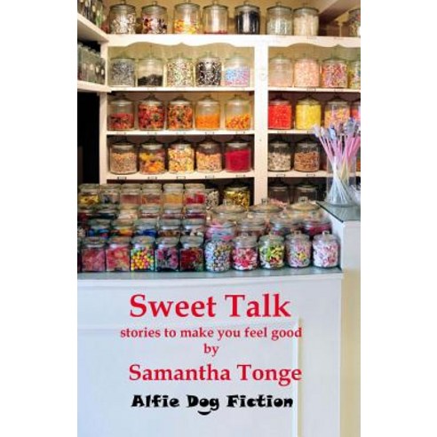 Sweet Talk: Stories to Make You Feel Good Paperback, Alfie Dog Limited