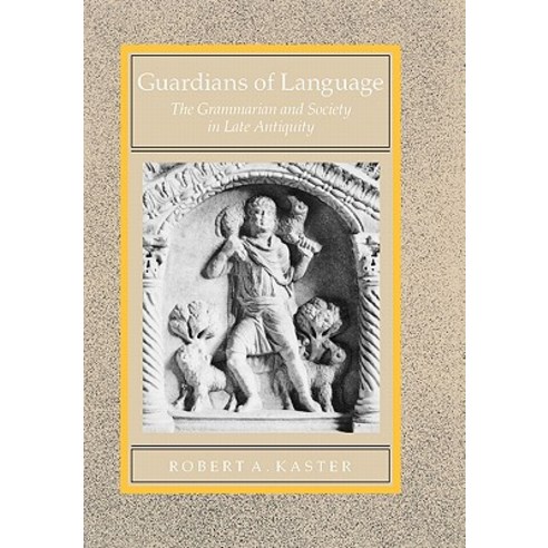 Guardians of Language: The Grammarian & Society in Late Antiquity Hardcover, University of California Press