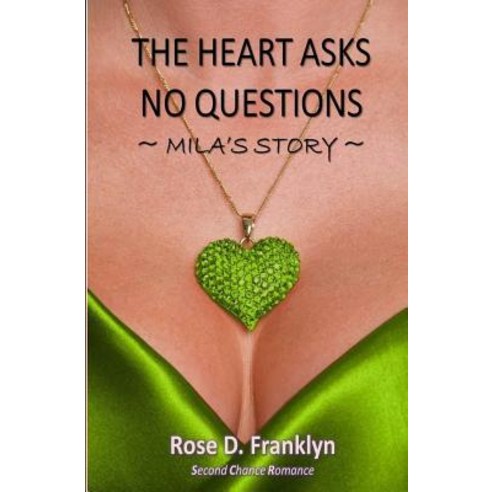 The Heart Asks No Questions - Mila''s Story Paperback, Createspace Independent Publishing Platform