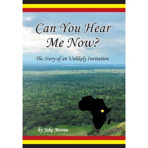 Can You Hear Me Now?: The Story of an Unlikely Invitation Hardcover, WestBow Press