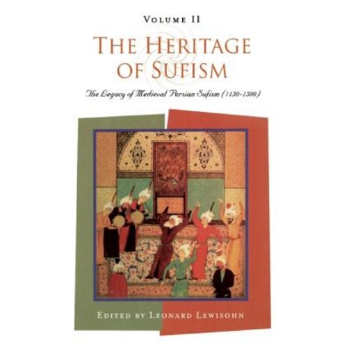 The Heritage of Sufism (Volume 2): The Legacy of Medieval Persian Sufism (1150-1500) Paperback, ONEWorld Publications