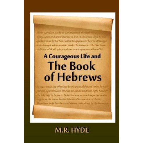 A Courageous Life and the Book of Hebrews Paperback, Lulu.com