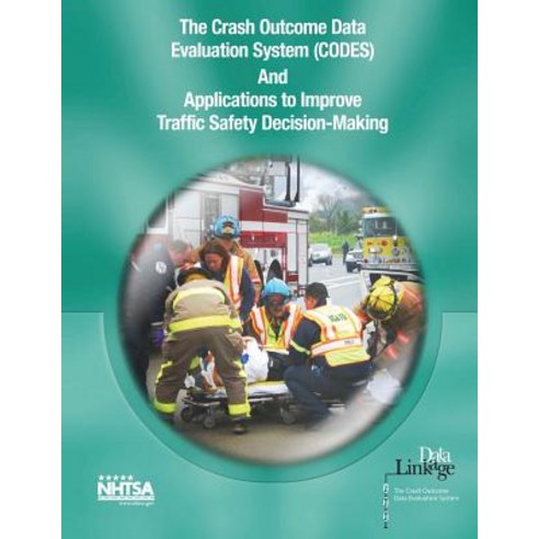 The Crash Outcome Data Evaluation System (Codes) and Applications to Improve Traffic Safety Decision-Making Paperback, Createspace