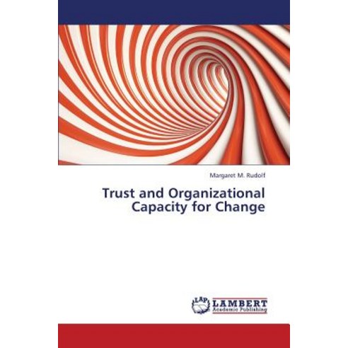 Trust and Organizational Capacity for Change Paperback, LAP Lambert Academic Publishing