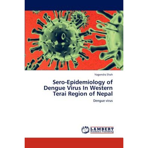 Sero-Epidemiology of Dengue Virus in Western Terai Region of Nepal Paperback, LAP Lambert Academic Publishing