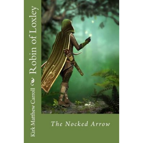 Robin of Loxley: The Nocked Arrow Paperback, Createspace Independent Publishing Platform